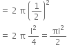 equals space 2 space straight pi space open parentheses 1 half close parentheses squared
equals space 2 space straight pi space straight l squared over 4 equals πl squared over 2
