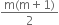 fraction numerator straight m left parenthesis straight m plus 1 right parenthesis over denominator 2 end fraction