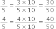 3 over 5 equals fraction numerator 3 cross times 10 over denominator 5 cross times 10 end fraction equals 30 over 50
4 over 5 equals fraction numerator 4 cross times 10 over denominator 5 cross times 10 end fraction equals 40 over 50