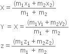 straight X equals fraction numerator left parenthesis straight m subscript 1 straight x subscript 1 plus straight m subscript 2 straight x subscript 2 right parenthesis over denominator straight m subscript 1 space plus space straight m subscript 2 end fraction
straight Y space equals space straight X equals fraction numerator left parenthesis straight m subscript 1 straight y subscript 1 plus straight m subscript 2 straight y subscript 2 right parenthesis over denominator straight m subscript 1 space plus space straight m subscript 2 end fraction
straight z equals fraction numerator left parenthesis straight m subscript 1 straight z subscript 1 plus straight m subscript 2 straight z subscript 2 right parenthesis over denominator straight m subscript 1 space plus space straight m subscript 2 end fraction