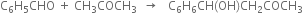 straight C subscript 6 straight H subscript 5 CHO space plus space CH subscript 3 COCH subscript 3 space space rightwards arrow space space space straight C subscript 6 straight H subscript 6 CH left parenthesis OH right parenthesis CH subscript 2 COCH subscript 3