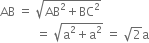 AB space equals space square root of AB squared plus BC squared end root
space space space space space space space space space space space space equals space square root of straight a squared plus straight a squared end root space equals space square root of 2 straight a