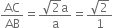 AC over AB equals fraction numerator square root of 2 straight a over denominator straight a end fraction equals fraction numerator square root of 2 over denominator 1 end fraction