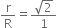 straight r over straight R equals fraction numerator square root of 2 over denominator 1 end fraction