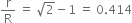 straight r over straight R space equals space square root of 2 minus 1 space equals space 0.414