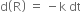 straight d open parentheses straight R close parentheses space equals space minus straight k space dt