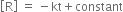 open square brackets straight R close square brackets space equals space minus kt plus constant