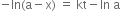 negative In left parenthesis straight a minus straight x right parenthesis space equals space kt minus In space straight a