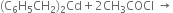 left parenthesis straight C subscript 6 straight H subscript 5 CH subscript 2 right parenthesis subscript 2 Cd plus 2 CH subscript 3 COCl space rightwards arrow