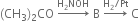 left parenthesis CH subscript 3 right parenthesis subscript 2 CO space rightwards arrow with straight H subscript 2 NOH on top space straight B space rightwards arrow with straight H subscript 2 divided by Pt on top space straight C