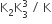 straight K subscript 2 straight K subscript 3 superscript 3 space divided by space straight K