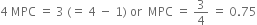 4 space MPC space equals space 3 space left parenthesis equals space 4 space minus space 1 right parenthesis space or space space MPC space equals space 3 over 4 space equals space 0.75