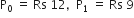 straight P subscript 0 space equals space Rs space 12 comma space space straight P subscript 1 space equals space Rs space 9