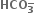 bold HCO subscript top enclose bold 3 end subscript