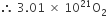 therefore space 3.01 space cross times space 10 to the power of 21 straight O subscript 2