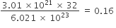 fraction numerator 3.01 space cross times 10 to the power of 21 space cross times space 32 over denominator 6.021 space cross times space 10 to the power of 23 end fraction space equals space 0.16 space