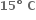 bold 15 bold degree bold space bold C