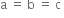 straight a space equals space straight b space equals space straight c space
