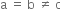 straight a space equals space straight b space not equal to space straight c
