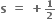 bold s bold space bold equals bold space bold plus begin inline style bold 1 over bold 2 end style