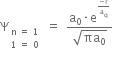 straight capital psi subscript table row cell straight n space equals space 1 end cell row cell 1 space equals space 0 end cell end table end subscript space equals space fraction numerator straight a subscript 0 times straight e to the power of fraction numerator negative straight r over denominator straight a subscript straight q end fraction end exponent over denominator square root of πa subscript 0 end root end fraction