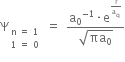 straight capital psi subscript table row cell straight n space equals space 1 end cell row cell 1 space equals space 0 end cell end table end subscript space equals space fraction numerator straight a subscript 0 to the power of negative 1 end exponent times straight e to the power of straight r over straight a subscript straight q end exponent over denominator square root of πa subscript 0 end root end fraction