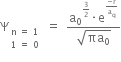 straight capital psi subscript table row cell straight n space equals space 1 end cell row cell 1 space equals space 0 end cell end table end subscript space equals space fraction numerator straight a subscript 0 to the power of 3 over 2 end exponent times straight e to the power of fraction numerator negative straight r over denominator straight a subscript straight q end fraction end exponent over denominator square root of πa subscript 0 end root end fraction