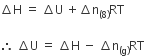 increment straight H space equals space increment straight U space plus increment straight n subscript left parenthesis 8 right parenthesis end subscript RT

therefore space increment straight U space equals space increment straight H space minus space increment straight n subscript left parenthesis straight g right parenthesis end subscript RT