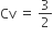 Cv space equals space 3 over 2