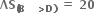 bold ΛS subscript bold left parenthesis bold B bold space bold space bold space bold greater than bold D bold right parenthesis end subscript bold space bold equals bold space bold 20