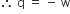therefore space straight q space equals space minus space straight w