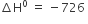 increment straight H to the power of 0 space equals space minus 726 space