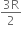 fraction numerator 3 straight R over denominator 2 end fraction