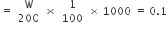 equals space straight W over 200 space cross times space 1 over 100 space cross times space 1000 space equals space 0.1