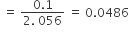 space equals space fraction numerator 0.1 over denominator 2. space 056 end fraction space equals space 0.0486