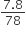 fraction numerator 7.8 over denominator 78 end fraction