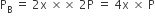 straight P subscript straight B space equals space 2 straight x space cross times cross times space 2 straight P space equals space 4 straight x space cross times space straight P