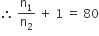 therefore space straight n subscript 1 over straight n subscript 2 space plus space 1 space equals space 80