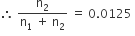therefore space fraction numerator straight n subscript 2 over denominator straight n subscript 1 space plus space straight n subscript 2 end fraction space equals space 0.0125 space
