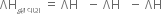 ΛH subscript દ ્ વ ા વણ space equals space ΛH subscript blank space minus space ΛH subscript blank space minus space ΛH