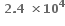 bold space bold 2 bold. bold 4 bold space bold cross times bold 10 to the power of bold 4