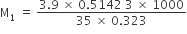 straight M subscript 1 space equals space fraction numerator 3.9 space cross times space 0.5142 space 3 space cross times space 1000 over denominator 35 space cross times space 0.323 end fraction