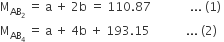 straight M subscript AB subscript 2 end subscript space equals space straight a space plus space 2 straight b space equals space 110.87 space space space space space space space space space space space space space... space left parenthesis 1 right parenthesis space
straight M subscript AB subscript 4 end subscript space equals space straight a space plus space 4 straight b space plus space 193.15 space space space space space space space space space space space space... space left parenthesis 2 right parenthesis space