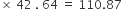 cross times space 42 space. space 64 space equals space 110.87