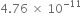 4.76 space cross times space 10 to the power of negative 11 end exponent