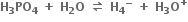 bold H subscript bold 3 bold PO subscript bold 4 bold space bold plus bold space bold H subscript bold 2 bold O bold space bold rightwards harpoon over leftwards harpoon bold space bold H subscript bold 4 to the power of bold minus bold space bold plus bold space bold H subscript bold 3 bold O to the power of bold plus
