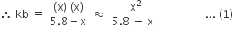 therefore space straight k straight b space equals space fraction numerator left parenthesis straight x right parenthesis space left parenthesis straight x right parenthesis over denominator 5.8 minus straight x end fraction space almost equal to space fraction numerator space space straight x squared over denominator 5.8 space minus space straight x end fraction space space space space space space space space space space space space space space space space space space... space left parenthesis 1 right parenthesis space
