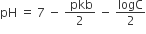 pH space equals space 7 space minus space fraction numerator space pkb over denominator 2 end fraction space minus space logC over 2