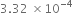 3.32 space cross times 10 to the power of negative 4 end exponent
