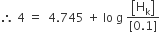 therefore space 4 space equals space space 4.745 space plus space lo space straight g space fraction numerator open square brackets straight H subscript straight k close square brackets over denominator left square bracket 0.1 right square bracket end fraction